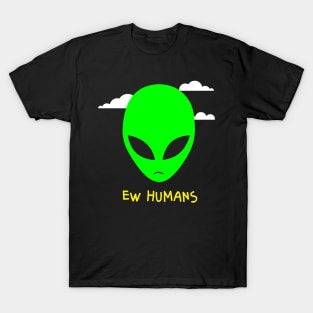 Alien Ew Humans T-Shirt